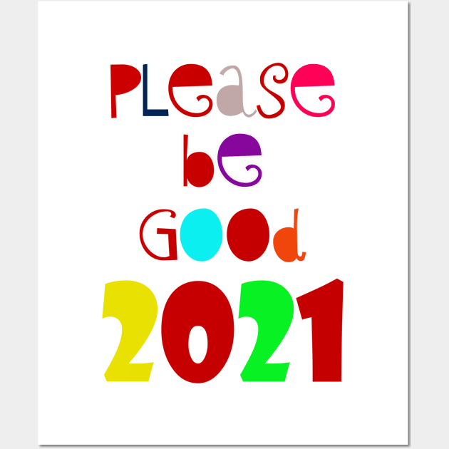 please be Good 2021 Wall Art by sarahnash